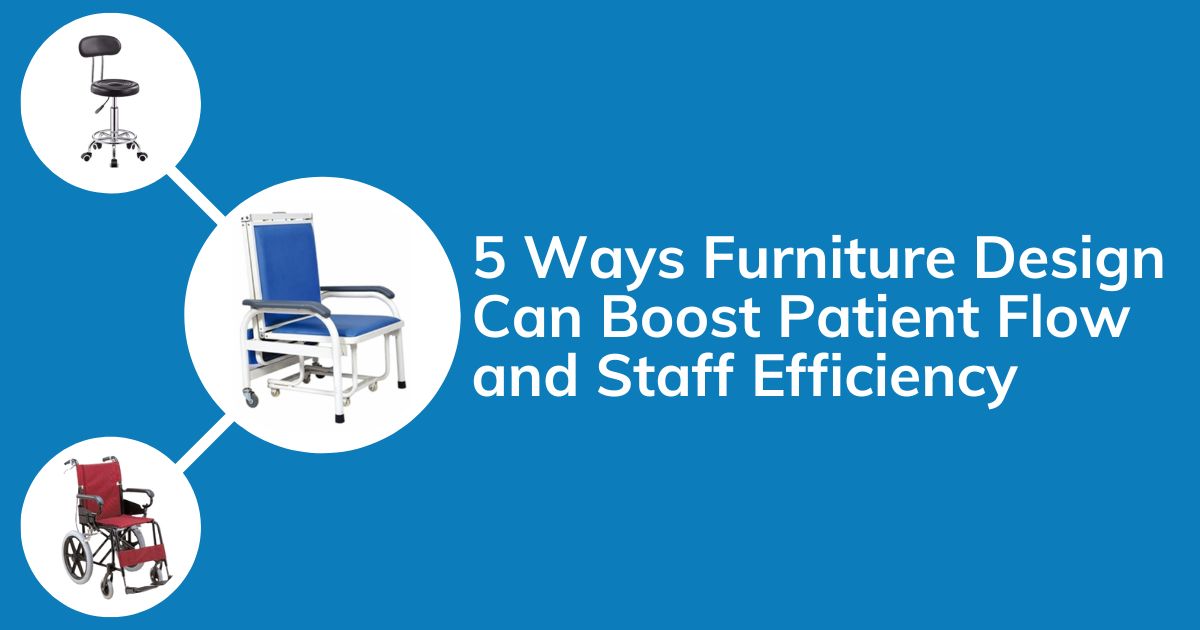 5 Ways Furniture Design Can Boost Patient Flow and Staff Efficiency
