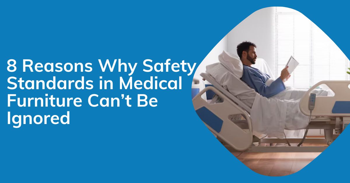 8 Reasons Why Safety Standards in Medical Furniture Can’t Be Ignored