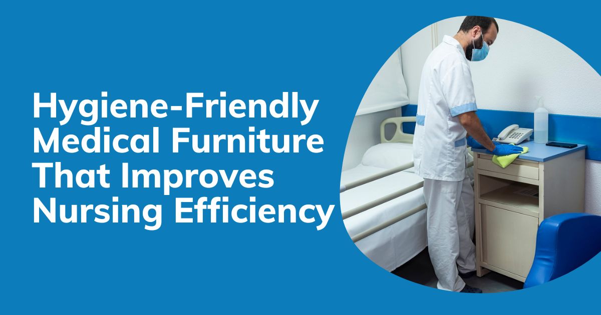 Hygiene Friendly Medical Furniture That Improves Nursing Efficiency