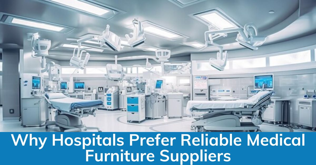 Why Hospitals Prefer Reliable Medical Furniture Suppliers