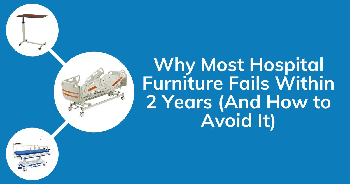Why Most Hospital Furniture Fails Within 2 Years (And How to Avoid It)
