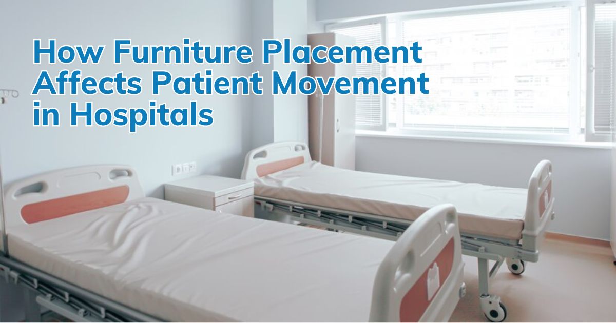 How Furniture Placement Affects Patient Movement in Hospitals